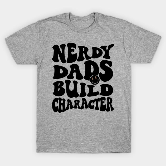 Cool Dad Geeky Dad Nerdy Dads Build Character T-Shirt by SilverLake